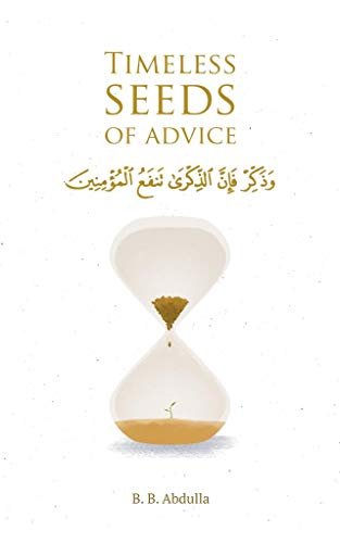 Timeless Seeds of Advice: The Sayings of Prophet Muhammad ﷺ , Ibn Taymiyyah, Ibn al-Qayyim, Ibn al-Jawzi and Other Prominent Scholars in Bringing Comfort and Hope to the Soul