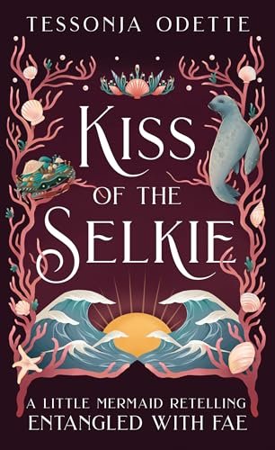Kiss of the Selkie: A Little Mermaid Retelling